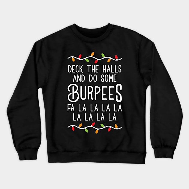 Deck The Halls And Do Some Burpees v3 (Christmas Gym Workout) Crewneck Sweatshirt by brogressproject